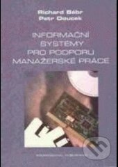 Informační systémy pro podporu manažerské práce - Petr Doucek, Richard Bébr, Professional Publishing, 2005