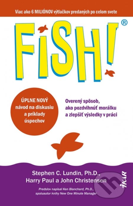 Fish! Overený spôsob, ako pozdvihnúť morálku a zlepšiť výsledky v práci - Stephen C. Lundin, Harry Paul, John Christensen, Ikar, 2021