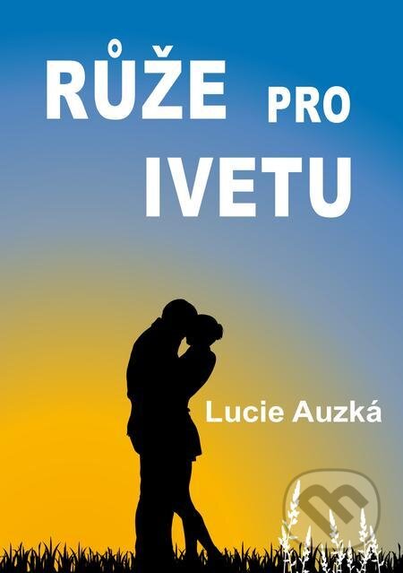 Růže pro Ivetu - Lucie Auzká, E-knihy jedou