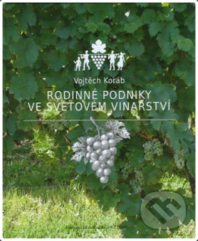Rodinné podniky ve světovém vinařství - Vojtěch Koráb, Akademické nakladatelství CERM, 2021