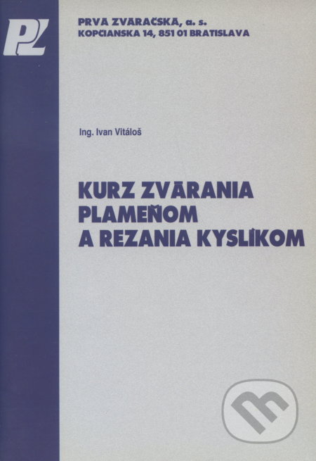 Kurz zvárania plameňom a rezania kyslíkom - Ivan Vitáloš, PRVÁ ZVÁRAČSKÁ,, 2006