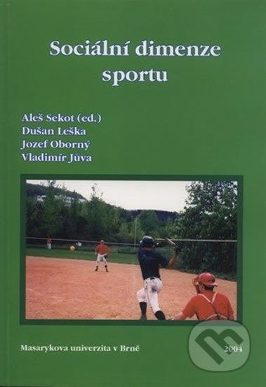 Sociální dimenze sportu - Vladimír Jůva, Jozef Oborný, Dušan Leška, Aleš Sekot, Muni Press, 2004