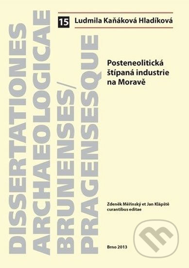 Posteneolitická štípaná industrie na Moravě - Ludmila Kaňáková, Muni Press, 2013