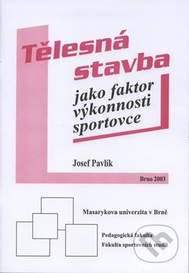 Tělesná stavba jako faktor výkonnosti sportovce - Josef Pavlík, Muni Press, 2003