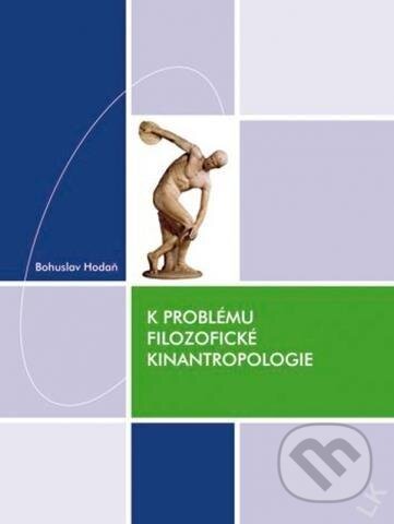 K problému filozofické kinantropologie - Bohuslav Hodaň, Muni Press, 2009