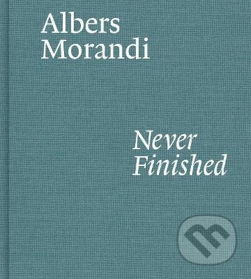 Albers and Morandi: Never Finished - Josef Albers, David Zwirner Books, 2021