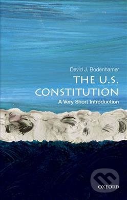 The U.S. Constitution: A Very Short Introduction - David J. Bodenhamer, Oxford University Press, 2018