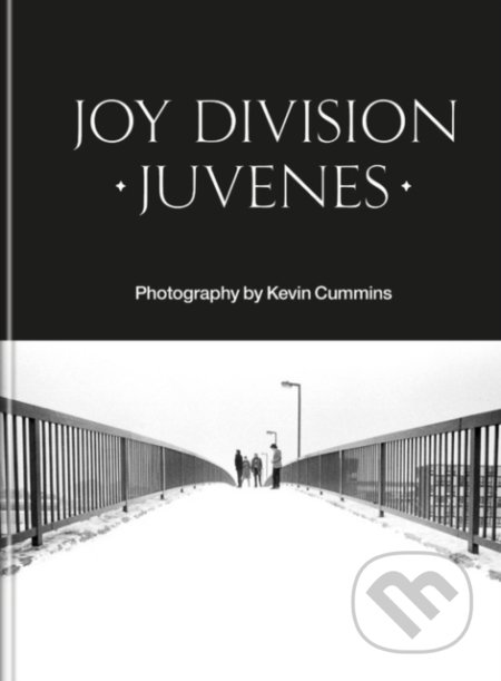 Joy Division: Juvenes - Kevin Cummins, Octopus Publishing Group, 2021