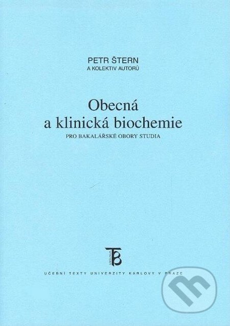 Obecná a klinická biochemie pro bakalářské obory studia - Petr Štern a kol., Karolinum, 2011