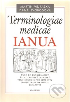 Terminologiae medicae IANUA - Dana Svobodová, Martin Vejražka, Academia, 2011
