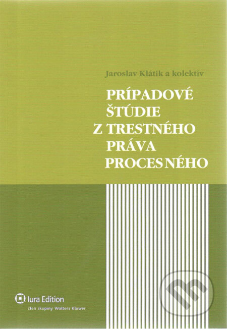 Prípadové štúdie z trestného práva procesného + CD - Jaroslav Klátik a kol., Wolters Kluwer (Iura Edition), 2007