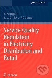 Service Quality Regulation in Electricity Distribution and Retail - Elena Fumagalli, Luca Schiavo, Florence Delestre, Springer Verlag, 2010