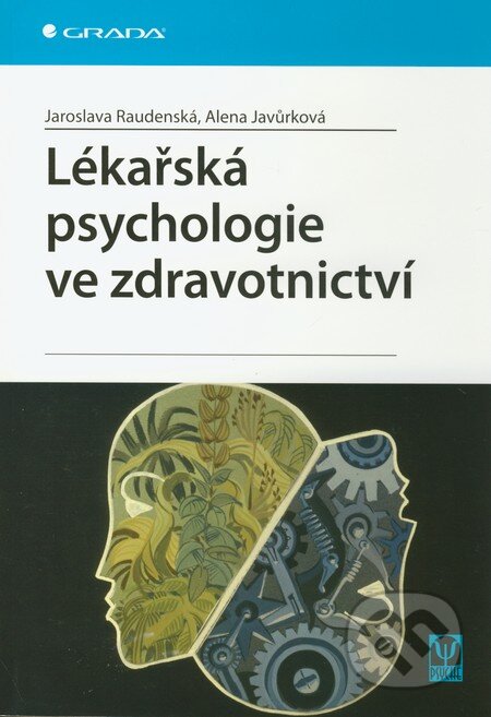 Lékařská psychologie ve zdravotnictví - Jaroslava Raudenská, Alena Javůrková, Grada, 2011
