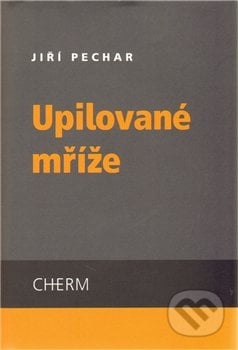 Upilované mříže - Jiří Pechar, Cherm, 2011