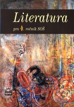 Literatura pro 4. ročník SOŠ - Josef Soukal, SPN - pedagogické nakladatelství, 2005