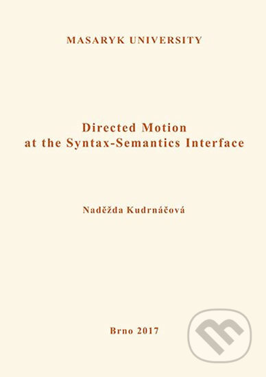 Directed Motion at the Syntax-Semantics Interface - Naděžda Kudrnáčová, Muni Press, 2017