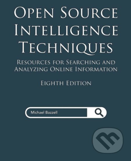 Open Source Intelligence Techniques - Michael Bazzell, Independently Published, 2021
