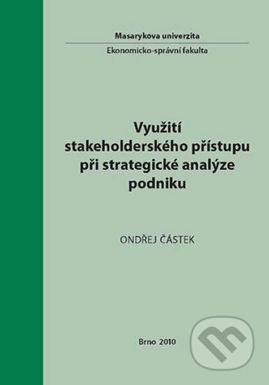Využití stakeholderského přístupu při strategické analýze podniku - Ondřej Částek, Muni Press, 2010