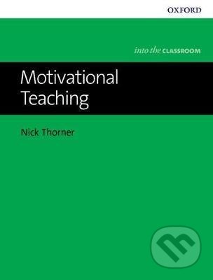 Into the Classroom: Motivational Teaching - Nick Thorner, Oxford University Press, 2017