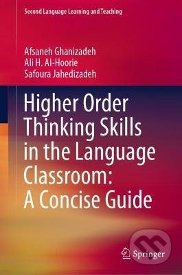 Higher Order Thinking Skills in the Language Classroom - Afsaneh Ghanizadeh, Ali H. Al-Hoorie, Safoura Jahedizadeh, Springer Verlag, 2020