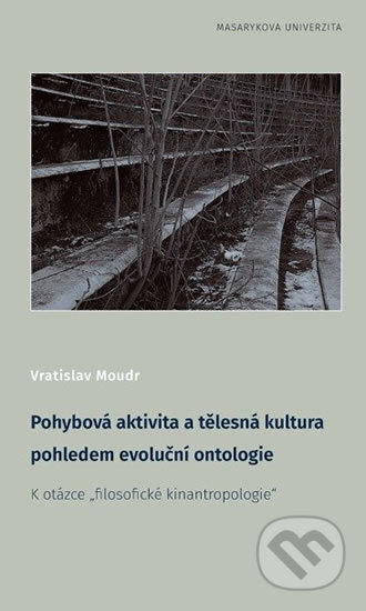Pohybová aktivita a tělesná kultura pohledem evoluční ontologie - Vratislav Moudr, Masarykova univerzita, 2017