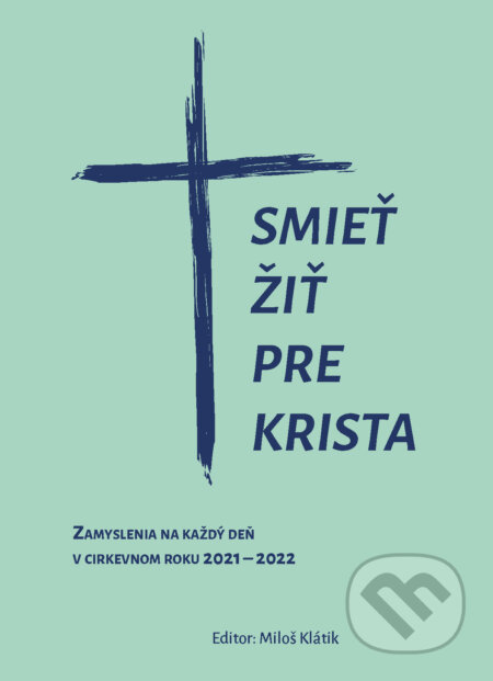Kniha: Smieť žiť pre Krista (Miloš Klátik)