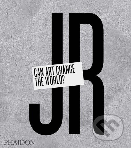 JR: Can Art Change the World? - Nato Thompson, Joseph Remnant - kniha z kategorie Fotografie