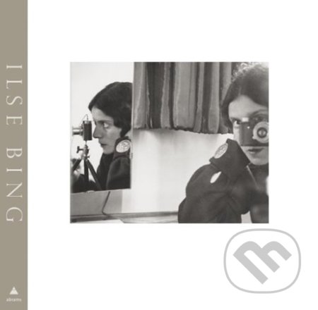Ilse Bing: Photography Through the Looking Glass - Larisa Dryansky, Edwynn Houk - kniha z kategorie Fotografie