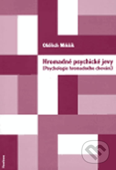 Hromadné psychické jevy (Psychologie hromadného chování) - Oldřich Mikšík, Karolinum, 2005
