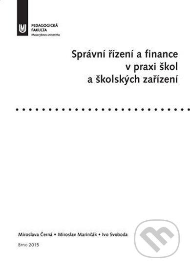 Správní řízení a finance v praxi škol a školských zařízení - Miroslava Černá, Muni Press, 2015