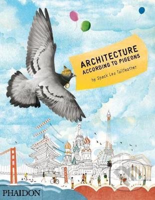 Architecture According to Pigeons - Speck Lee Tailfeather, Stella Gurney, Phaidon, 2013