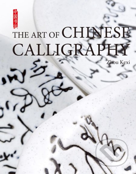 Kniha: Art of Chinese Calligraphy (Lee Yawtsong a Zhou Kexi). Shanghai Press, 2010