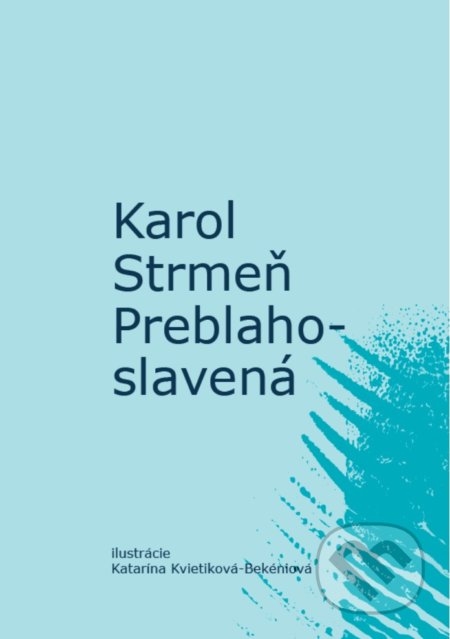 Preblahoslavená - Karol Strmeň, Katarína Kvietiková-Bekéniová (ilustrátor), OZ FACE, 2021