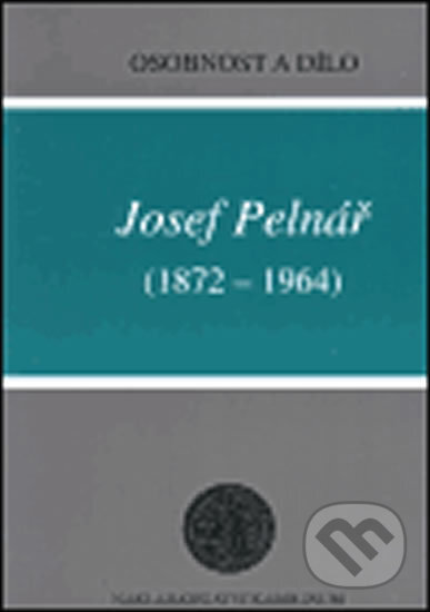 Josef Pelnář (1872-1964) - Osobnost a dílo - Zdeněk Mařatka, Ludmila Hlaváčková, Karolinum, 2001