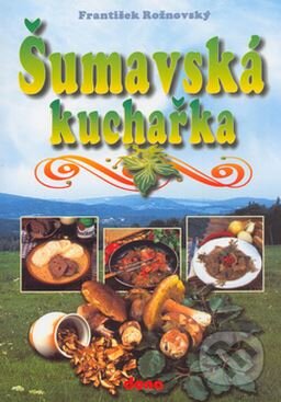 Šumavská kuchařka - František Rožnovský, Dona, 2005