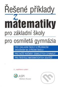 Řešené příklady z matematiky pro základní školy, pro osmiletá gymnázia - Iveta Schulzová, Ján Kováčik, Wolters Kluwer ČR, 2008