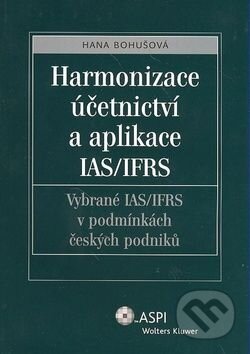 Harmonizace účenic..IAS/IFRS - Hana Bohušová, Wolters Kluwer ČR, 2008