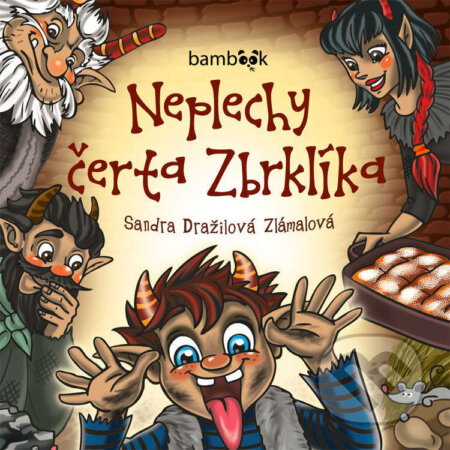 Neplechy čerta Zbrklíka - Sandra Dražilová Zlámalová, Bambook, 2021