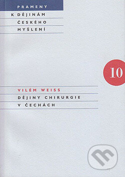Dějiny chirurgie v Čechách - Vilém Weiss, Karolinum, 2007