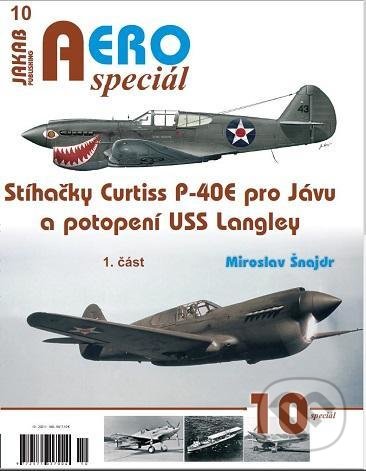 AEROspeciál 10 - Stíhačky Curtiss P-40E pro Jávu a potopení USS Langley 1. část - Miroslav Šnajdr, Jakab, 2021