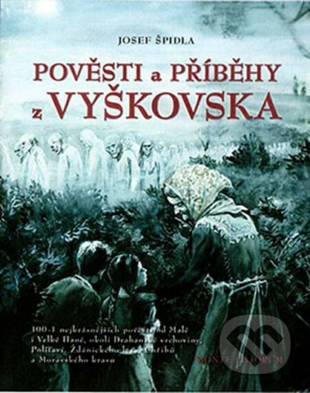 Pověsti a příběhy z Vyškovska - Josef Špidla, Petr Modlitba (Ilustrátor), MONTE LILIORUM, 2021