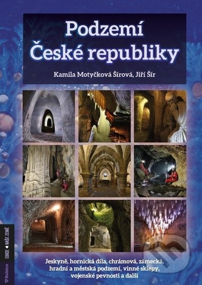 Podzemí České republiky - Kamila Šírová Motyčková, Jiří Šír, Rubico, 2021