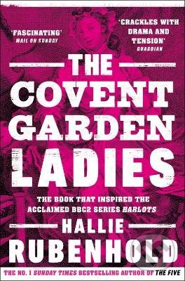 The Covent Garden Ladies (the book that inspired BBC2's 'Harlots') - kniha z kategorie Historie
