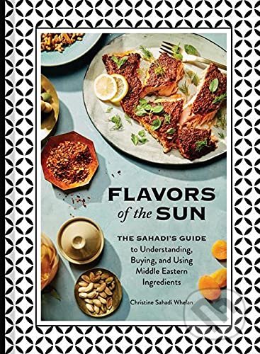 Flavors of the Sun - Christine Sahadi Whelan, Chronicle Books, 2021