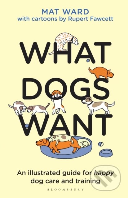 What Dogs Want - Mat Ward, Rupert Fawcett (ilustrátor), Bloomsbury, 2021