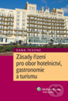 Zásady řízení pro obor hotelnictví, gastronomie a turismu - Dana Tesone, Wolters Kluwer ČR, 2011