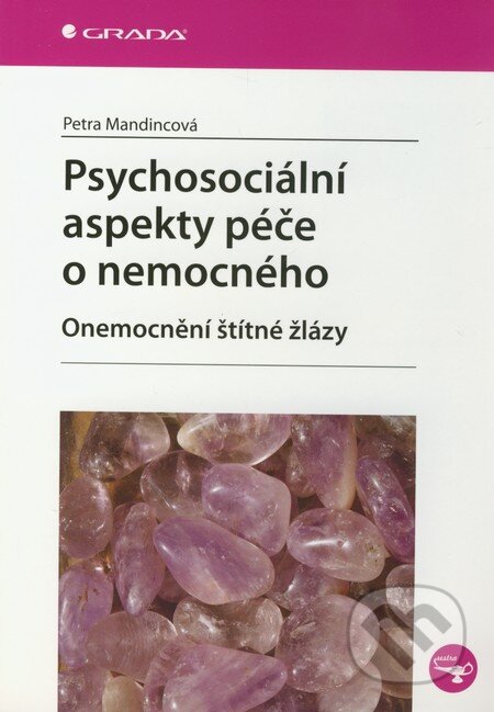 Psychosociální aspekty péče o nemocného - Petra Mandincová, Grada, 2011