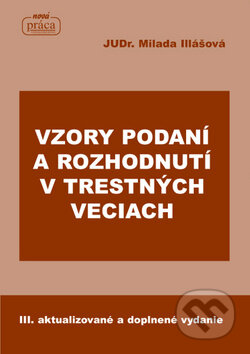 Kniha: Vzory podaní a rozhodnutí v trestných veciach (Milada Illášová). Nová Práca, 2011
