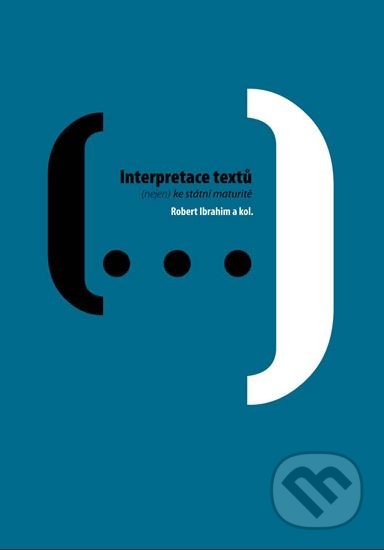 Interpretace textů (nejen) ke státní maturitě - Robert Ibrahim, Akropolis, 2010