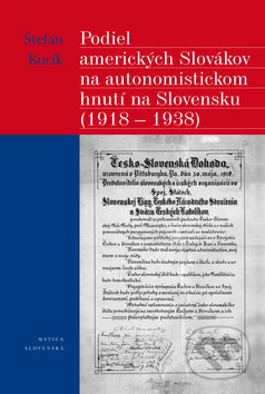 Podiel amerických Slovákov na autonomistickom hnutí na Slovensku - Štefan Kucík, Matica slovenská, 2011